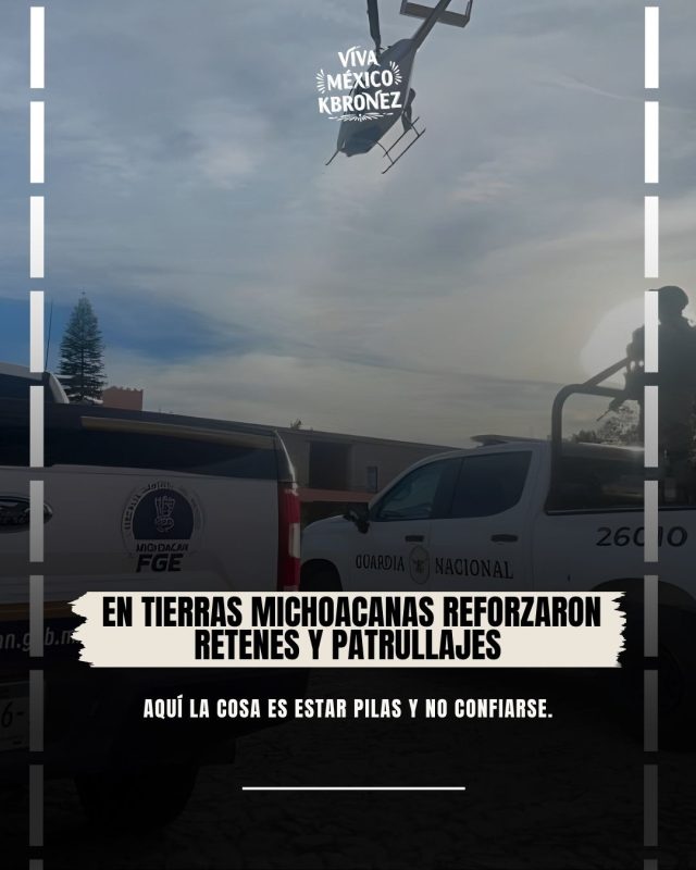 ¡En tierras michoacanas reforzaron retenes!