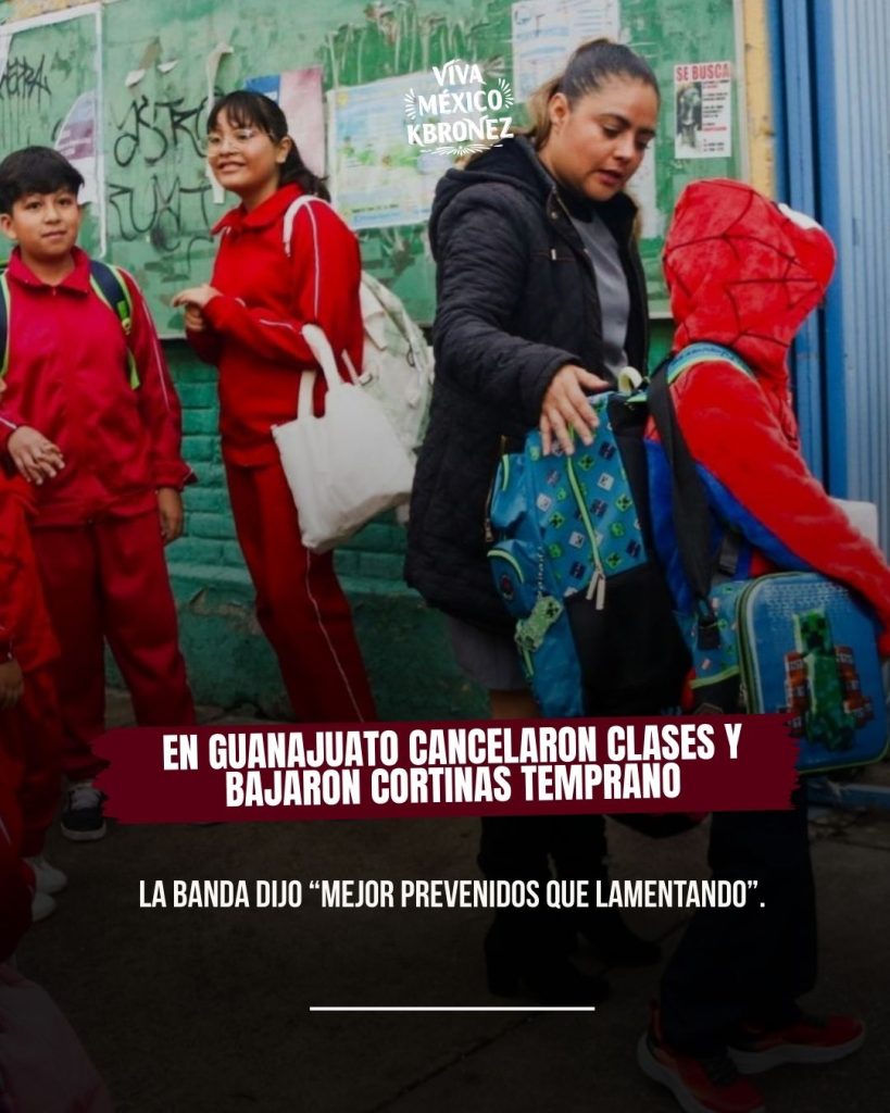 Lee más sobre el artículo En Guanajuato cancelaron clases y bajaron cortinas temprano. 📚